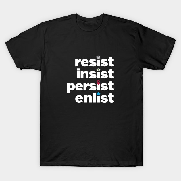 RESIST, INSIST, PERSIST, ENLIST T-Shirt by directdesign